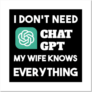 i don't need Chat GPT My Wify Knows Everything Posters and Art